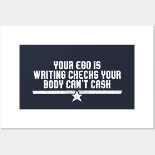 Your ego is writing checks your body can't cash Posters and Art